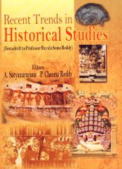 Recent Trends in Historical Studies (Festchrift to Professor Ravula Soma Reddy) / Satyanarayana, A. & Reddy, P. Chenna (Eds.)