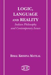 Logic, Language and Reality: Indian Philosophy and Contemporary Issues / Matilal, Bimal Krishna 