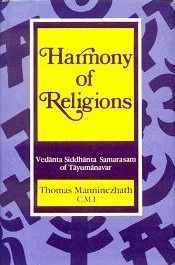 Harmony of Religions: Vedanta Siddhanta Samarasam of Tayumanavar / Manninezhath, Thomas 