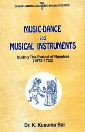 Music-Dance and Musical Instruments: During the Period of Nayakas (1673-1732) / Bai, K. Kusuma (Dr.)