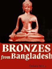 Bronzes from Bangladesh: A Study of Buddhist Images from District Chittagong / Mitra, Debala 