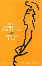 Buddhist Philosophy of Universal Flux: An Exposition of the Philosophy of Critical Realism as Expounded by the School of Dignaga / Mookerjee, Satkari 