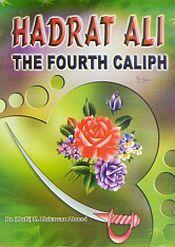 Hadrat Ali: The Fourth Caliph / Ahmed, M. Mukarram (Mufti) (Ed.)