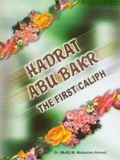 Hadrat Abu Bakr: The First Caliph / Ahmed, M. Mukarram (Mufti) (Ed.)