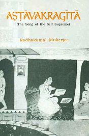 Astavakragita: The Song of the Self Supreme: The Classical text of Atmadvaita by Astavakra with an Introductory Essay, Sanskrit Text, English Translation, Annotation and Glossarial Index / Mukerjee, Radhakamal 