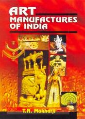 Art Manufactures of India / Mukharji, T.N. 