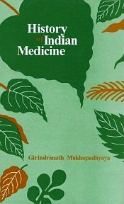 History of Indian Medicine: Containing notices biographical and bibliographical of the Ayurvedic Physicians and their works on Medicine from the earliest ages to the present time by Dr. G.N. Mukerjee; 3 Volumes / Mukhopadhyaya, Girindranath (Dr.)