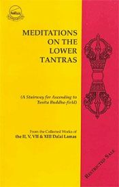 Meditations on the Lower Tantras (A Stairway for Ascending to Tusita Buddha-field) From the Collected Works of II, V, VII & XIII Dalai Lamas / Mullin, Glenn H. (Comp. & Ed.)