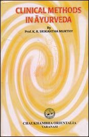 Clinical Methods in Ayurveda / Murthy, K.R. Srikantha (Prof.)