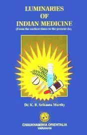 Luminaries of Indian Medicine: From the Earliest Times to the Present Day / Murthy, K.R. Srikantha (Dr.)