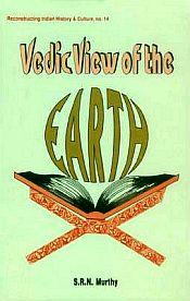 Vedic View of the Earth: A Geological Insight into the Vedas / Murthy, S.R.N. 