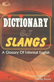 Dictionary of Slangs: A Glossary of Informal English / Green, Shelley 