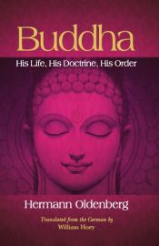 Buddha: His Life, His Doctrine, His Order / Oldenberg, Hermann (Dr.)