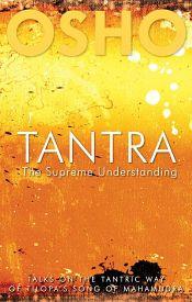 Tantra: The Supreme Understanding (Talks on the Tantric Way of Tilopa's Song of Mahamudra) / Osho 