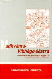 Madhyanta-Vibhaga-Sastra: Containing the Karika-s of Maitreya Bhasya of Vasubandhu and Tika by Sthiramati / Pandeya, Ram Chandra (Ed.)