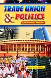 Trade Union and Politics: A Sociological Analysis / Bobde, P.S. 