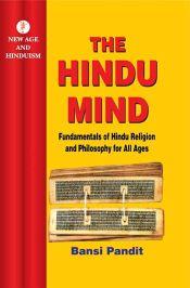 The Hindu Mind: Fundamentals of Hindu Religion and Philosophy for All Ages / Bansi Pandit 