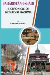 Baharistan-i-Shahi: A Chronicle of Mediaeval Kashmir / Kathinath Pandit 
