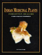 Indian Medicinal Plants: Forgotten Healers: A Guide to Ayurvedic Herbal Medicine (with Coloured Photographs) / Paranjpe, Prakash (Dr.)