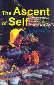 The Ascent of Self: A Reinterpretation of the Mystical Poetry of Lalla-Ded / Parimoo, B.N. 