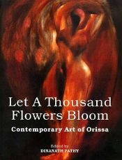 Let A Thousand Flowers Bloom: Contemporary Art of Orissa / Pathy, Dinanath (Ed.)