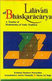 Lilavati of Bhaskaracarya: A Treatise of Mathematics of Vedic Tradition (with Rationale in Terms of Modern Mathematics Largely Based on N.H. Phadke's Marathi Translation of Lilavati) / Patwardhan, Krishnaji Shankara; Naimpally, Somashekhara Amrita & Singh, Shyam Lal (Trs.)
