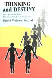 Thinking and Destiny: The Descent of Man, The Eternal Order of Progression / Percival, Harold Waldwin 