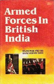 Armed Forces in British India / Pruthi, Rajkumar & Rameshwari Devi 
