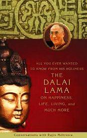 All You Ever Wanted to Know from His Holiness The Dalai Lama on Happiness, Life, Living, and Much More / Malhotra, Rajiv 