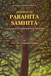 Appraisal of Parahita Samhita: Lessor Known Compendium of Ayurveda / Pandey, Gyanendra (Prof.) (Dr.)