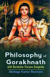 Philosophy of Gorakhnath: With Goraksha-Vacana-Sangraha / Banerjea, Akshaya Kumar 