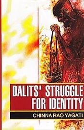 Dalits Struggle for Identity: Andhra and Hyderabad 1900-1950 / Yagati, Chinna Rao 