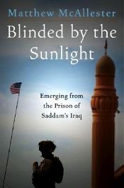 Blinded by the Sunlight: Emerging from the Prison of Saddam's Iraq / McAllester, Matthew 