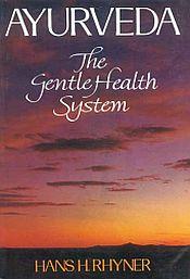 Ayurveda: The Gentle Health System / Rhyner, Hans H. 