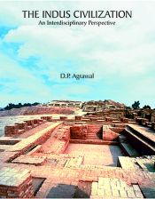 The Indus Civilization: An Interdisciplinary Perspectives / Agarwal, D.P. 