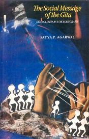 The Social Message of the Gita Symbolized as Lokasamgraha: Self Composed Sanskrit Slokas with English Commentary / Agarwal, Satya P. 