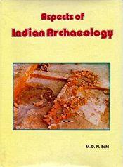 Aspects of Indian Archaeology / Sahi, M.D.N. (Prof.)