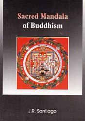 Sacred Mandala of Buddhism, 2nd Edition / Santiago, J.R. 