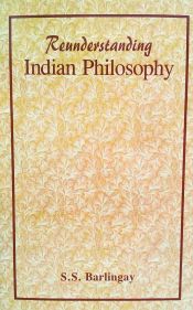 Reunderstanding Indian Philosophy / Barlingay, S.S. 