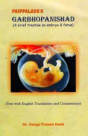 Panippalada's Garbhopanishad: A Brief Treatise of Embryo and Fetus (Text with English translation and commentary) / Das, Durga Prasad & Kumar, Chetan (Eds.)