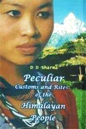 Peculiar Customs and Rites of the Himalayan People / Sharma, D.D. 