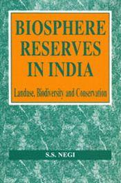 Biosphere Reserves in India: Land Use, Biodiversity and Conservation / Negi, S.S. 