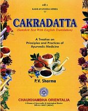 Cakradatta: A Treatise on Principles and Practices of Ayurvedic Medicine (Sanskrit text with English translation) / Sharma, Priya Vrat (Tr. & Ed.)