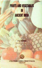 Fruits and Vegetables in Ancient India / Sharma, P.V. (Prof.)