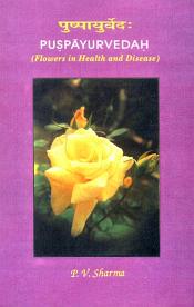 Puspayurvedah: Flowers in Health and Disease / Sharma, P.V. 