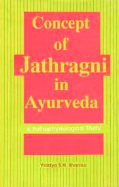 Concept of Jatharagni in Ayurveda: A Pathophisiological Study / Sharma, S.N. (Vaidya)