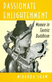 Passionate Enlightenment: Women in Tantric Buddhism / Shaw, Miranda 