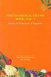Tibetan Medical Dietary Book, Vol. I: Potency and Preparation of Vegetables, 2nd Edition / Gyal, Yangbum (Dr.)