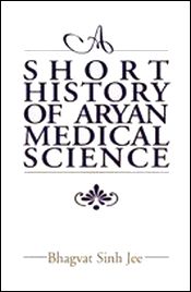 A Short History of Aryan Medical Science / Bhagvat Sinh Jee 