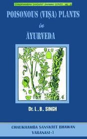 Poisonous (Visa) Plants in Ayurveda / Singh, Lal Bahadur (Dr.)